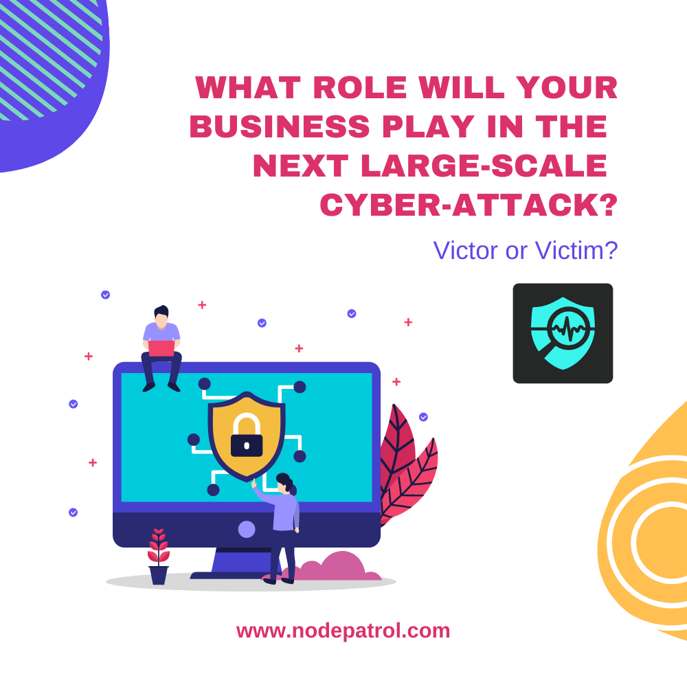 What role will your business play in the next large-scale cyber-attack? Victor or victim?